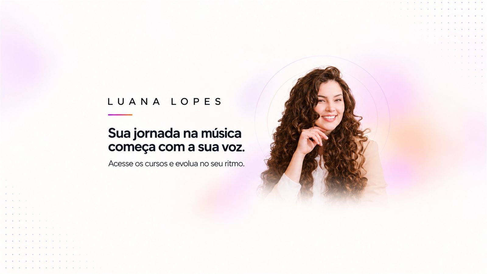 Luana Lopes — Sua jornada na música começa com a sua voz